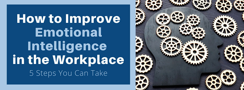How to Improve Emotional Intelligence in the Workplace.