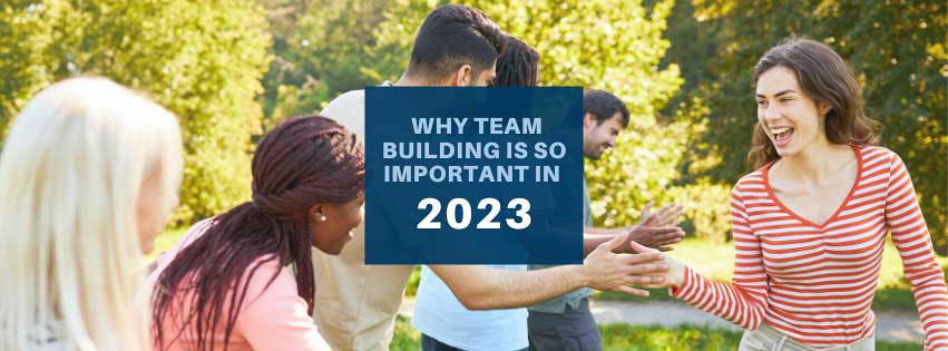 Why Is Team Building So Important In 2023 Top Image 