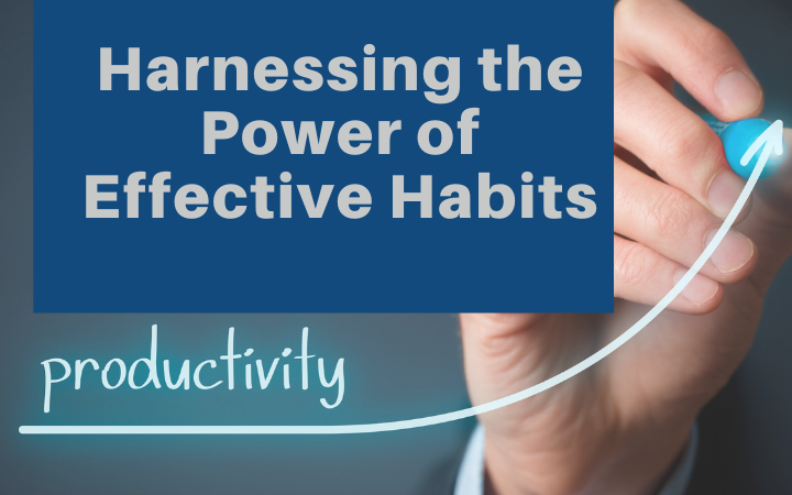 Harnessing the Power of Effective Habits